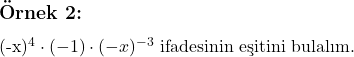  \subsection*{Örnek 2:} \\ (-x)^4 \cdot (-1) \cdot (-x)^{-3} \text{ ifadesinin eşitini bulalım.} 
