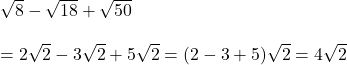  \sqrt{8} - \sqrt{18} + \sqrt{50} \\ \\ = 2\sqrt{2} - 3\sqrt{2} + 5\sqrt{2} = (2-3+5)\sqrt{2} = 4\sqrt{2} 