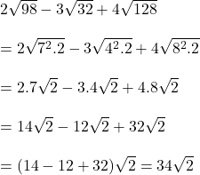  2\sqrt{98} - 3\sqrt{32} + 4\sqrt{128} \\ \\ = 2\sqrt{7^2.2} - 3\sqrt{4^2.2} + 4\sqrt{8^2.2} \\ \\ = 2.7\sqrt{2} - 3.4\sqrt{2} + 4.8\sqrt{2} \\ \\ = 14\sqrt{2} - 12\sqrt{2} + 32\sqrt{2} \\ \\ = (14 - 12 + 32)\sqrt{2} = 34\sqrt{2} \\ \\ 