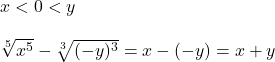  x < 0 < y \\ \\ \sqrt[5]{x^5} - \sqrt[3]{(-y)^3} = x - (-y) = x + y \\ \\ 