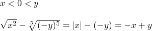  x < 0 < y \\ \\ \sqrt{x^2} - \sqrt[5]{(-y)^5} = |x| - (-y) = -x + y \\ \\ 